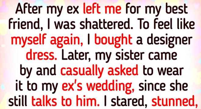 I Refused to Let My Sister Wear My Dress to My Ex’s Wedding